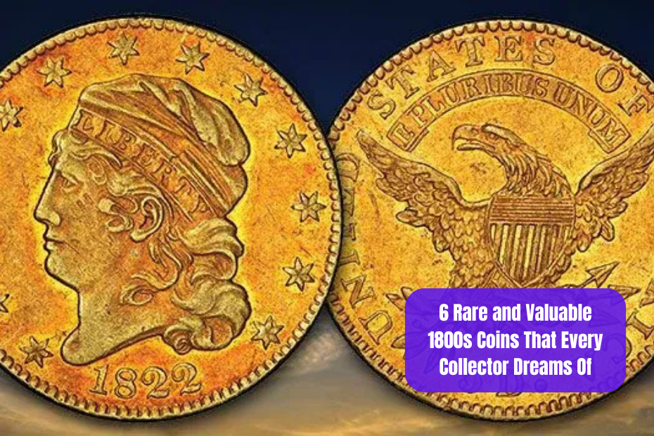 6 Rare and Valuable 1800s Coins That Every Collector Dreams Of